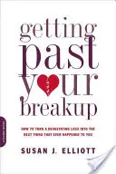 Cómo superar una ruptura: Cómo convertir una pérdida devastadora en lo mejor que te haya pasado nunca - Getting Past Your Breakup: How to Turn a Devastating Loss Into the Best Thing That Ever Happened to You