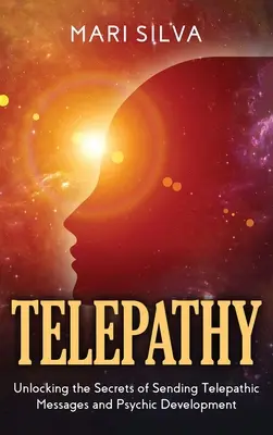 Telepatía: Desvelando los Secretos del Envío de Mensajes Telepáticos y el Desarrollo Psíquico - Telepathy: Unlocking the Secrets of Sending Telepathic Messages and Psychic Development