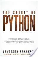 El Espíritu de Pitón: Cómo desenmascarar el plan de Satanás para exprimirte la vida - The Spirit of Python: Exposing Satan's Plan to Squeeze the Life Out of You