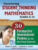 Uncovering Student Thinking in Mathematics, Grades 6-12: 30 Formative Assessment Probes for the Secondary Classroom (Descubriendo el pensamiento de los estudiantes en matemáticas, grados 6-12: 30 sondeos de evaluación formativa para el aula de secundaria) - Uncovering Student Thinking in Mathematics, Grades 6-12: 30 Formative Assessment Probes for the Secondary Classroom