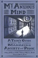 Mi mente ansiosa: Guía del adolescente para controlar la ansiedad y el pánico - My Anxious Mind: A Teen's Guide to Managing Anxiety and Panic