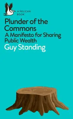 El saqueo de los bienes comunes: Un manifiesto para compartir la riqueza pública - Plunder of the Commons: A Manifesto for Sharing Public Wealth