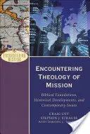 Encuentro con la teología de la misión: Fundamentos bíblicos, desarrollo histórico y cuestiones contemporáneas - Encountering Theology of Mission: Biblical Foundations, Historical Developments, and Contemporary Issues