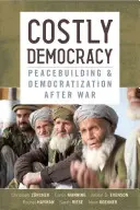 Democracia costosa: Consolidación de la paz y democratización después de la guerra - Costly Democracy: Peacebuilding and Democratization After War