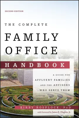 Manual completo de family office: Guía para familias acomodadas y los asesores que las atienden - The Complete Family Office Handbook: A Guide for Affluent Families and the Advisors Who Serve Them