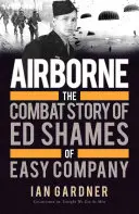 Airborne: La historia de combate de Ed Shames, de la compañía Easy - Airborne: The Combat Story of Ed Shames of Easy Company