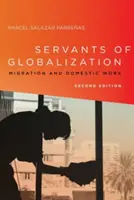 Sirvientes de la globalización: Migración y trabajo doméstico, segunda edición - Servants of Globalization: Migration and Domestic Work, Second Edition