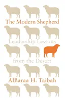 El pastor moderno: Lecciones de liderazgo desde el desierto - The Modern Shepherd: Leadership Lessons from the Desert
