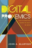 Proxémica digital: cómo la tecnología determina nuestra forma de movernos - Digital Proxemics; How Technology Shapes the Ways We Move