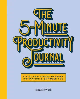 El diario de productividad de 5 minutos: Pequeños retos para motivarte y empoderarte - The 5-Minute Productivity Journal: Little Challenges to Spark Motivation and Empower You