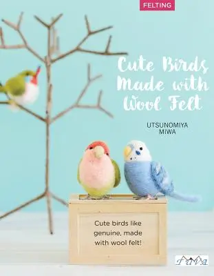 Pájaros bonitos para hacer con fieltro de aguja: 35 Proyectos Claramente Explicados con Instrucciones Paso a Paso - Cute Birds to Make with Needle Felting: 35 Clearly Explained Projects with Step by Step Instructions