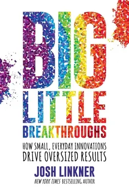 Pequeños grandes avances: Cómo las pequeñas innovaciones cotidianas generan grandes resultados - Big Little Breakthroughs: How Small, Everyday Innovations Drive Oversized Results