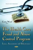 Programa de control del fraude y el abuso en la atención sanitaria - Cuestiones, evaluaciones y eficacia - Health Care Fraud and Abuse Control Program - Issues, Assessments and Effectiveness
