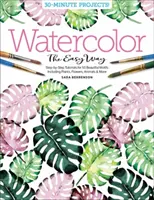 Acuarela fácil: Tutoriales paso a paso para 50 bellos motivos que incluyen plantas, flores, animales y mucho más - Watercolor the Easy Way: Step-By-Step Tutorials for 50 Beautiful Motifs Including Plants, Flowers, Animals & More