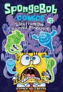 Bob Esponja Cómics: Libro 3: Cuentos de la Piña Encantada - Spongebob Comics: Book 3: Tales from the Haunted Pineapple