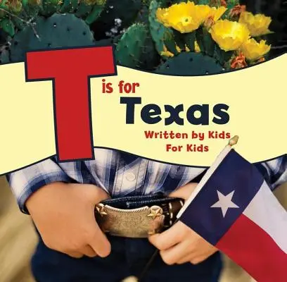 T de Texas: Escrito por niños para niños - T Is for Texas: Written by Kids for Kids