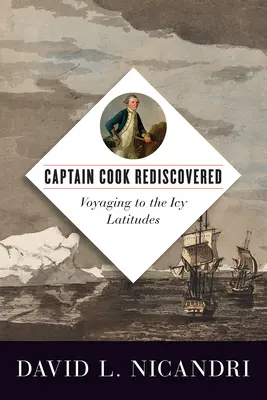 El capitán Cook redescubierto: Viaje a las latitudes heladas - Captain Cook Rediscovered: Voyaging to the Icy Latitudes