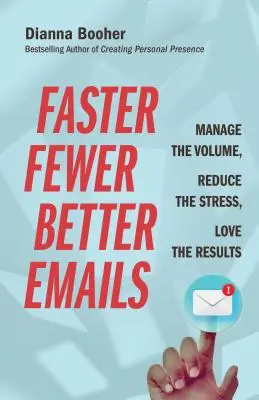 Correos electrónicos más rápidos, menos y mejores: Gestione el volumen, reduzca el estrés, disfrute de los resultados - Faster, Fewer, Better Emails: Manage the Volume, Reduce the Stress, Love the Results