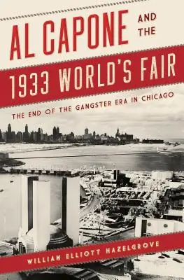Al Capone y la Feria Mundial de 1933: El fin de la era de los gángsters en Chicago - Al Capone and the 1933 World's Fair: The End of the Gangster Era in Chicago