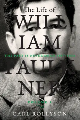 La vida de William Faulkner, 1: El pasado nunca está muerto, 1897-1934 - The Life of William Faulkner, 1: The Past Is Never Dead, 1897-1934