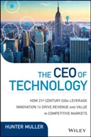 El CEO de la tecnología: Liderar, reimaginar y reinventar para impulsar el crecimiento y crear valor en tiempos sin precedentes - The CEO of Technology: Lead, Reimagine, and Reinvent to Drive Growth and Create Value in Unprecedented Times