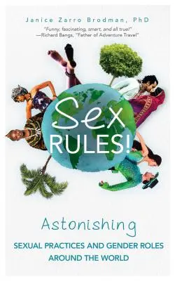 ¡El sexo manda! Prácticas sexuales y roles de género asombrosos en todo el mundo (Comprender la sexualidad humana, Mujeres y poder, Sexo y género). - Sex Rules!: Astonishing Sexual Practices and Gender Roles Around the World (Understanding Human Sexuality, Women & Power, Sex and