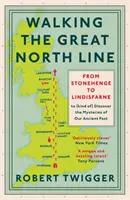 Walking the Great North Line: De Stonehenge a Lindisfarne para descubrir los misterios de nuestro antiguo pasado - Walking the Great North Line: From Stonehenge to Lindisfarne to Discover the Mysteries of Our Ancient Past