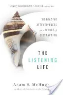 La vida que escucha: Abrazar la atención en un mundo de distracción - The Listening Life: Embracing Attentiveness in a World of Distraction