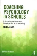 Psicología del Coaching en la Escuela: Mejorar el rendimiento, el desarrollo y el bienestar - Coaching Psychology in Schools: Enhancing Performance, Development and Wellbeing