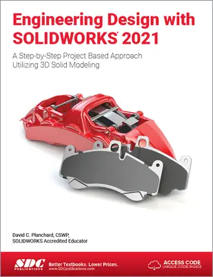 Diseño de ingeniería con Solidworks 2021: Un enfoque paso a paso basado en proyectos que utiliza el modelado de sólidos 3D - Engineering Design with Solidworks 2021: A Step-By-Step Project Based Approach Utilizing 3D Solid Modeling