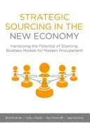 Strategic Sourcing in the New Economy: Harnessing the Potential of Sourcing Business Models for Modern Procurement (El aprovisionamiento estratégico en la nueva economía: aprovechar el potencial de los modelos empresariales de aprovisionamiento para la contratación moderna) - Strategic Sourcing in the New Economy: Harnessing the Potential of Sourcing Business Models for Modern Procurement