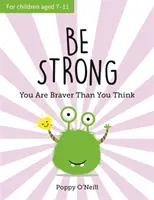 Sé fuerte - Eres más valiente de lo que crees: Guía infantil para aumentar la confianza en ti mismo - Be Strong - You Are Braver Than You Think: A Child's Guide to Boosting Self-Confidence