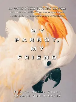 Mi loro, mi amigo: Guía del propietario sobre el comportamiento de los loros - My Parrot, My Friend: An Owner's Guide to Parrot Behavior