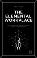 El lugar de trabajo elemental: Los 12 elementos para crear un lugar de trabajo fantástico para todos - The Elemental Workplace: The 12 Elements for Creating a Fantastic Workplace for Everyone