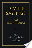 Dichos Divinos: 101 Hadices Qudsi: El Mishkat Al-Anwar de Ibn 'arabi - Divine Sayings: 101 Hadith Qudsi: The Mishkat Al-Anwar of Ibn 'arabi