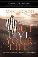 Guía del Participante de Outlive Your Life: Descubre cómo puedes marcar la diferencia - Outlive Your Life Participant's Guide: Discover How You Can Make a Difference