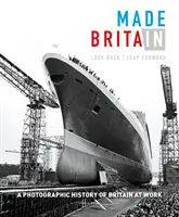 Hecho en Gran Bretaña: Look Back/Leap Forward. una historia fotográfica de Gran Bretaña en el trabajo - Made in Britain: Look Back/Leap Forward. a Photographic History of Britain at Work