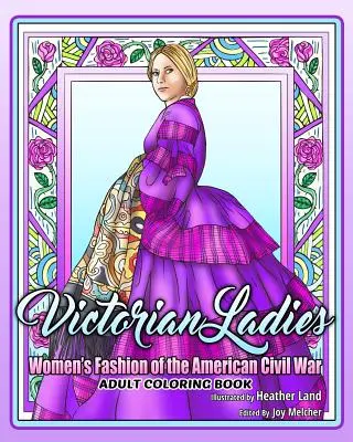 Libro para colorear de las damas victorianas: Moda femenina de la época de la guerra civil americana - Victorian Ladies Adult Coloring Book: Women's Fashion of the American Civil War Era