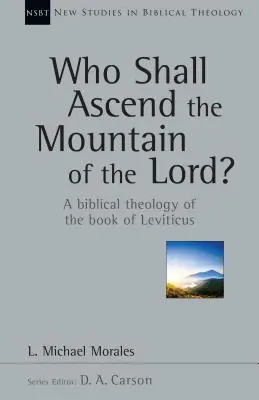 ¿Quién subirá al monte del Señor? Una teología bíblica del libro del Levítico - Who Shall Ascend the Mountain of the Lord?: A Biblical Theology of the Book of Leviticus