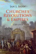 Iglesias, revoluciones e imperios: 1789-1914 - Churches, Revolutions and Empires: 1789-1914