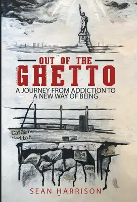 Fuera del gueto: un viaje de la adicción a una nueva forma de ser - Out of the Ghetto: A Journey from Addiction to a New Way of Being