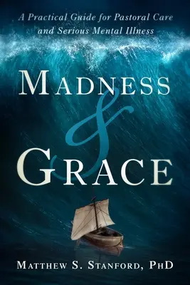 Locura y gracia: Guía práctica para la atención pastoral y las enfermedades mentales graves - Madness and Grace: A Practical Guide for Pastoral Care and Serious Mental Illness