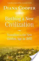 El nacimiento de una nueva civilización: Transición a la Edad de Oro en 2032 - Birthing a New Civilization: Transition to the Golden Age in 2032