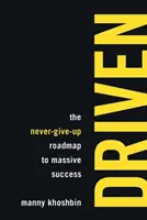 Driven: La hoja de ruta para alcanzar el éxito masivo sin rendirse nunca - Driven: The Never-Give-Up Roadmap to Massive Success