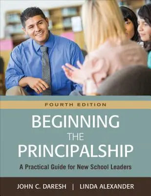 El comienzo de la dirección: Guía práctica para nuevos líderes escolares - Beginning the Principalship: A Practical Guide for New School Leaders