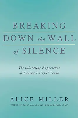 Derribar el muro del silencio: La liberadora experiencia de enfrentarse a la dolorosa verdad - Breaking Down the Wall of Silence: The Liberating Experience of Facing Painful Truth