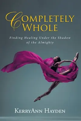 Completamente íntegro: La curación a la sombra del Todopoderoso - Completely Whole: Finding Healing Under the Shadow of the Almighty