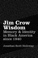 Jim Crow Wisdom: Memoria e identidad en la América negra desde 1940 - Jim Crow Wisdom: Memory and Identity in Black America since 1940