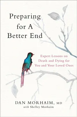 Prepararse para un final mejor: Lecciones de expertos sobre la muerte y el morir para usted y sus seres queridos - Preparing for a Better End: Expert Lessons on Death and Dying for You and Your Loved Ones