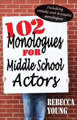 102 monólogos para actores de secundaria: Incluye monólogos cómicos y dramáticos - 102 Monologues for Middle School Actors: Including Comedy and Dramatic Monologues